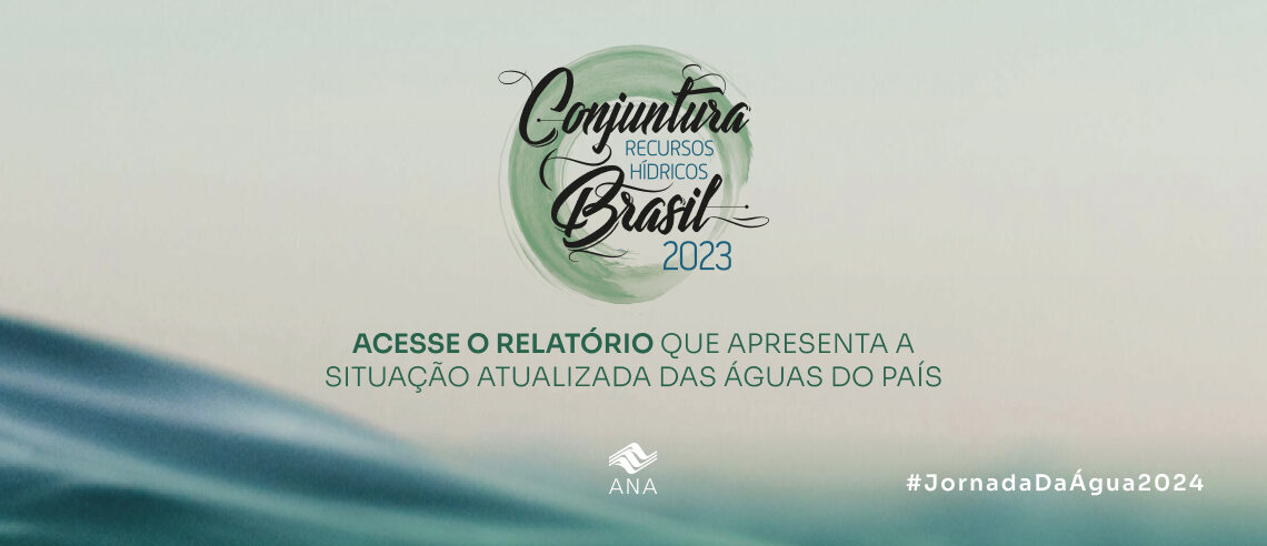 Relatório Conjuntura dos Recursos Hídricos no Brasil atualiza informações sobre águas do País