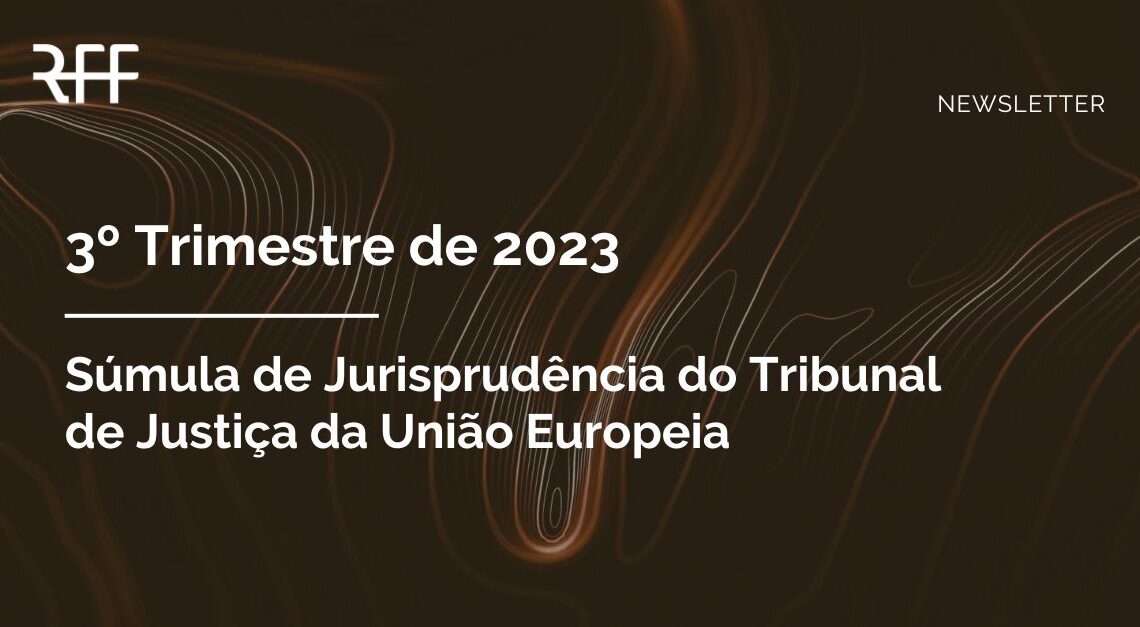 Súmula de Jurisprudência do Tribunal de Justiça da União Europeia (3º Trimestre de 2023)