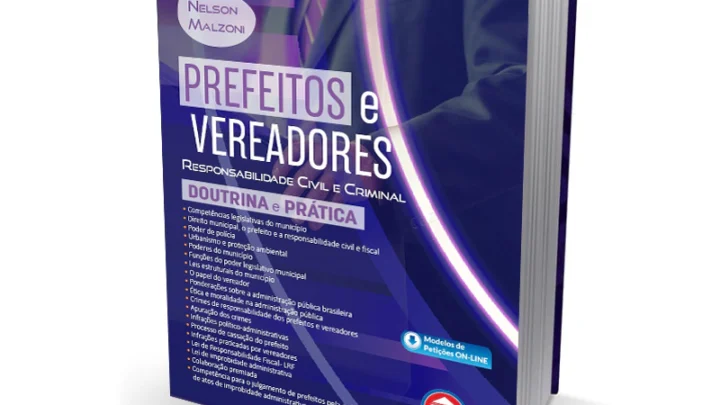 Prefeitos e Vereadores – Manual Prático de Gestão Pública Municipal – Responsabilidade Civil e Criminal (2024)