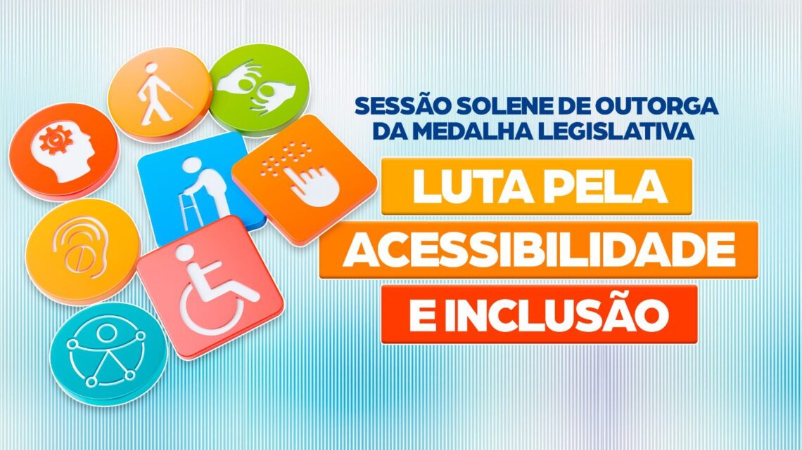 Câmara realiza Sessão Solene de outorga da Medalha Legislativa “Luta pela Acessibilidade e Inclusão”